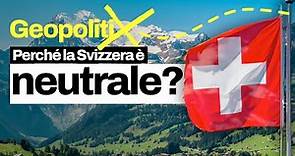 Perché la Svizzera è neutrale? Capiamo i motivi storici e geopolitici della sua imparzialità