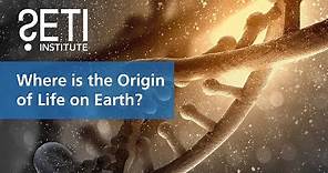 Where is the Origin of Life on Earth?