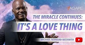 The Miracle Continues: It's A Love Thing w/ Michael B. Beckwith