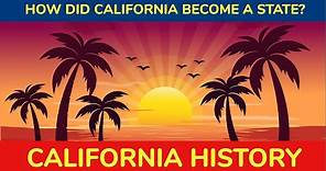 California History: How did California become a State?