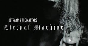 BETRAYING THE MARTYRS - Eternal Machine (Official Music Video)