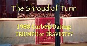 The Shroud of Turin 1988 Carbon Dating: Triumph or Travesty? (2 of 2)