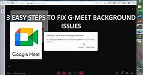 3 Easy Steps To Fix Google Meet Change Background Effects Issues