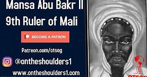 Mansa Abu Bakr II: 9th Ruler of Mali