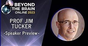 Prof Jim Tucker - Beyond The Brain 2023 Speaker Preview
