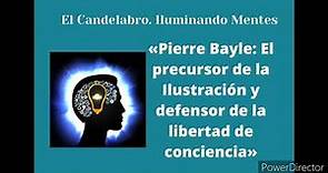 «Pierre Bayle: El precursor de la Ilustración y defensor de la libertad de conciencia»