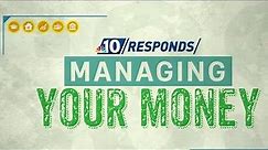 NBC10 Responds: Managing Your Money