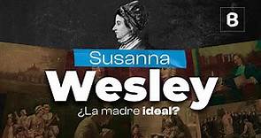 SUSANNA WESLEY: la madre del metodismo | BITE