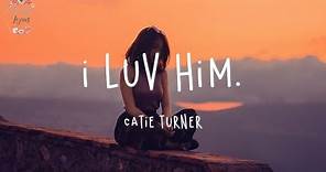 Catie Turner - i luv him. (Lyric Video)