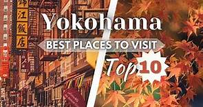 Top 10 best Places to Visit in Yokohama | Japan Travel Guide
