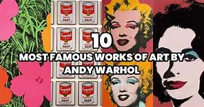The 10 Most Famous Works of Art by Andy Warhol | Andy Warhol's Most Famous Art