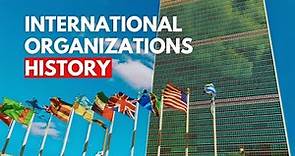 International Organizations: A Brief History