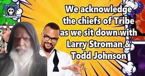 We acknowledge the chiefs of Tribe as we sit down with Larry Stroman & Todd Johnson