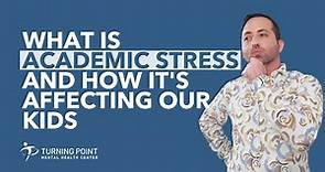 What Is Academic Stress And How It's Affecting Our Kids