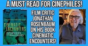 Film Critic JONATHAN ROSENBAUM On His Book CINEMATIC ENCOUNTERS: Interviews And Dialogues!