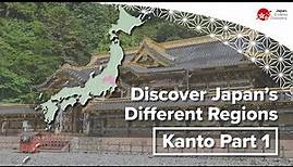 Discover Japan’s Different Regions | Kanto Part 1