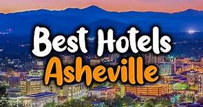Best Hotels In Asheville, North Carolina - For Families, Couples, Work Trips, Luxury & Budget