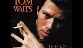 Tom Waits - The Early Years: Vol. 2 (1993) [full album]
