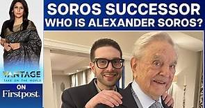 Meet Alexander Soros, Controversial Billionaire George Soros’ Successor | Vantage with Palki Sharma
