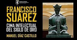 Francisco Suarez, cima intelectual del Siglo de Oro, figura clave del pensamiento. Manuel Diaz