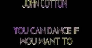 John Cotton - You Can Dance If You Want To