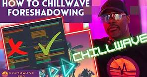 How To Make Chillwave | Foreshadowing and Cohesion