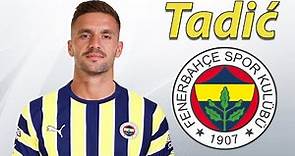 Dusan Tadic ● Welcome to Fenerbahce 🟡🔵 Best Goals & Skills