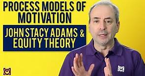 What is John Stacy Adams' Equity Theory? Process of Model of Motivation