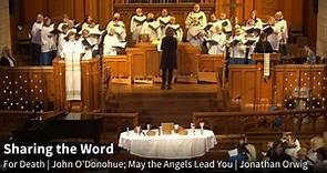 "For Death" by John O'Donohue, delivered by Rev. Margaret Kelly and Pastor Laura Hannah, and "May the Angels Lead You" sung by the Sanctuary Choir.