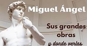 Miguel Angel ¿Dónde ver sus obras más impresionantes?