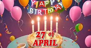 happy birthday April 27 - April 27 Birthday Songs