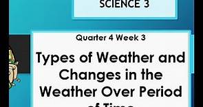 Science Q4W3 Types of Weather and Changes in the Weather over a period of Time
