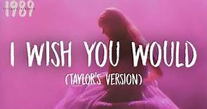 Taylor Swift I Wish You Would [Lyrics] (Taylor’s Version)