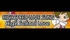 HIGH SPEED LOVE SONG 「High School Love」