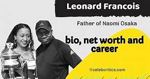Leonard Francois: Father of Naomi Osaka [Bio, net worth, family and career]