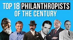 Top 18 Philanthropists of the Century