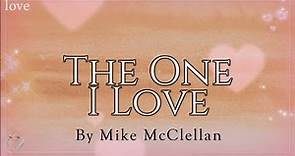 The One I Love (Lyrics) - Mike McClellan