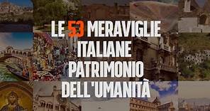 Le 53 meraviglie italiane patrimonio dell'umanità da visitare almeno una volta nella vita
