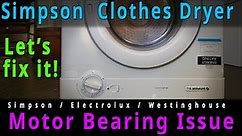Simpson, Electrolux, Westinghouse Clothes Dryer Motor Bearing Issue Troubleshooting, fix, DIY repair