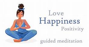 Love ~ Happiness ~ Positivity (Guided Meditation)