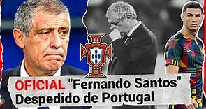 Despedido Fernando Santos de la SELECION DE PORTUGAL YA ES OFICIAL.