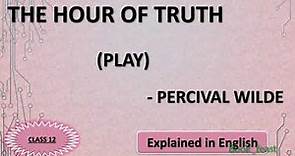 The Hour of Truth | Percival Wilde | class 12 | play | Explained in English