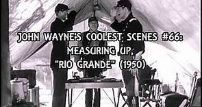John Wayne's Coolest Scenes #66: Measuring Up, "RIO GRANDE" (1950)