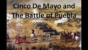 Quick History: Cinco De Mayo and The Battle of Puebla