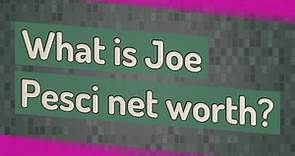 What is Joe Pesci net worth?