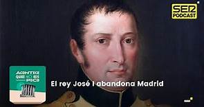 Acontece que no es poco | El rey José I abandona Madrid
