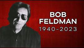 Bob Feldman (1940-2023)