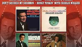 Charlie Walker - Close All The Honky Tonks / Wine, Women & Walker / Don't Squeeze My Sharmon / Honky Tonkin' With Charlie Walker