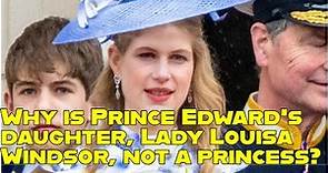 Why is Prince Edward's daughter, Lady Louisa Windsor, not a princess?