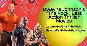 Dwayne The Rock Johnson's Best Action Thriller Movies